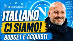 ITALIANO al NAPOLI, ci siamo: quando si chiude, budget e acquisti